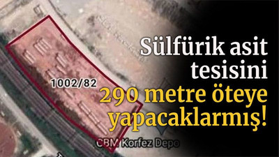 Sülfürik asit tesisini 290 metre öteye yapacaklarmış!